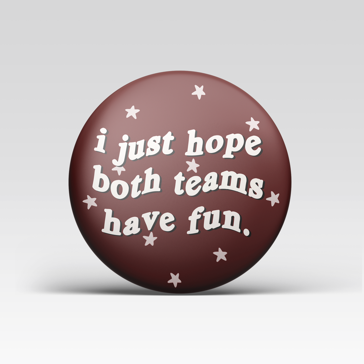 I Just Hope Both Teams Have Fun Button - Maroon