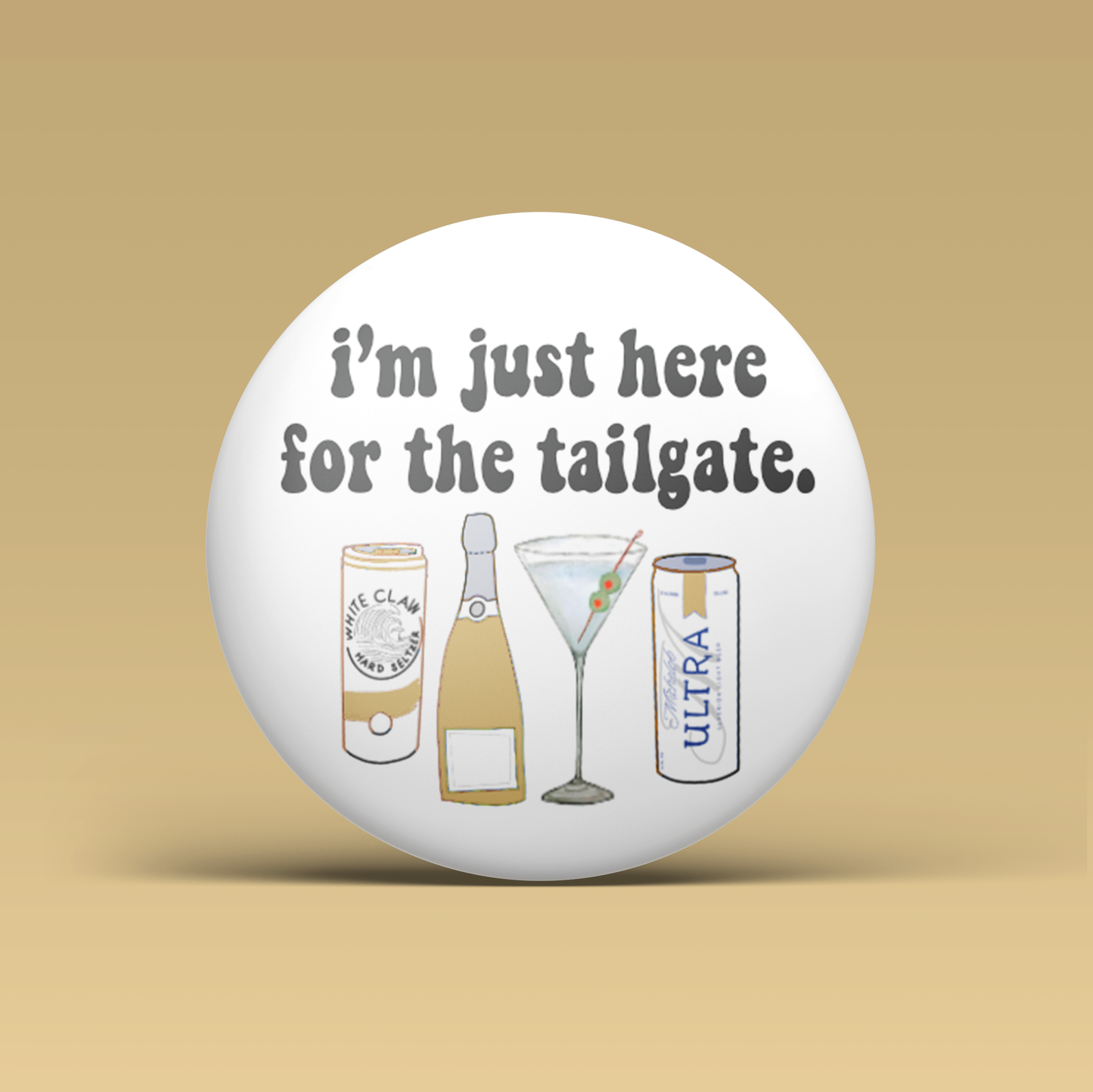 I'm Just Here For The Tailgate Button - Gold