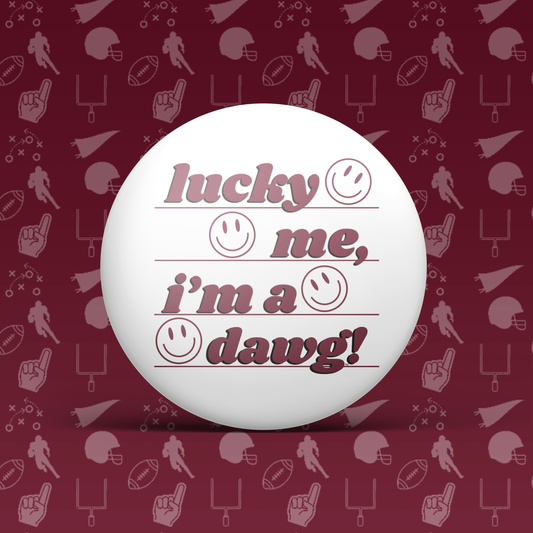 Lucky Me I'm A Dawg! Button