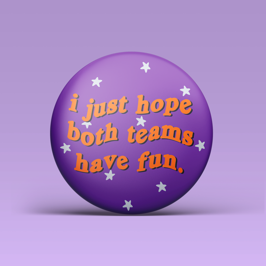 I Just Hope Both Teams Have Fun Button - Purple & Orange