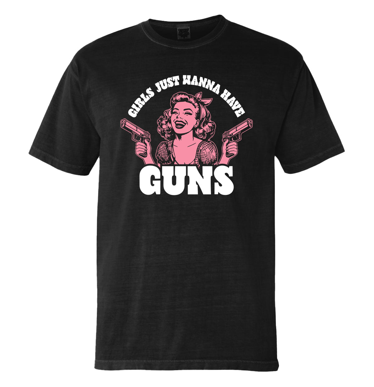 Girls Just Wanna Have Guns (Front Print)