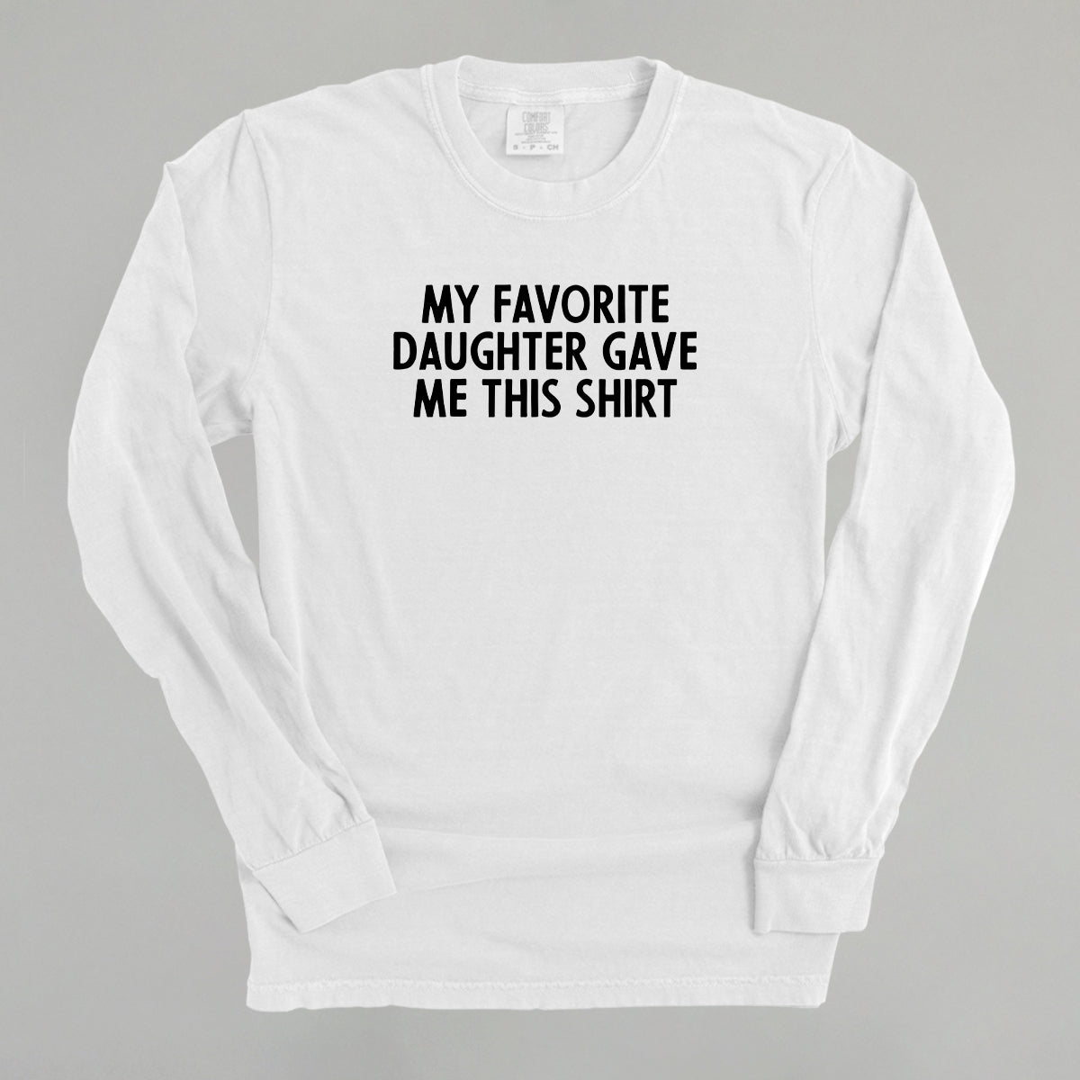 My Favorite Daughter Gave Me This Shirt