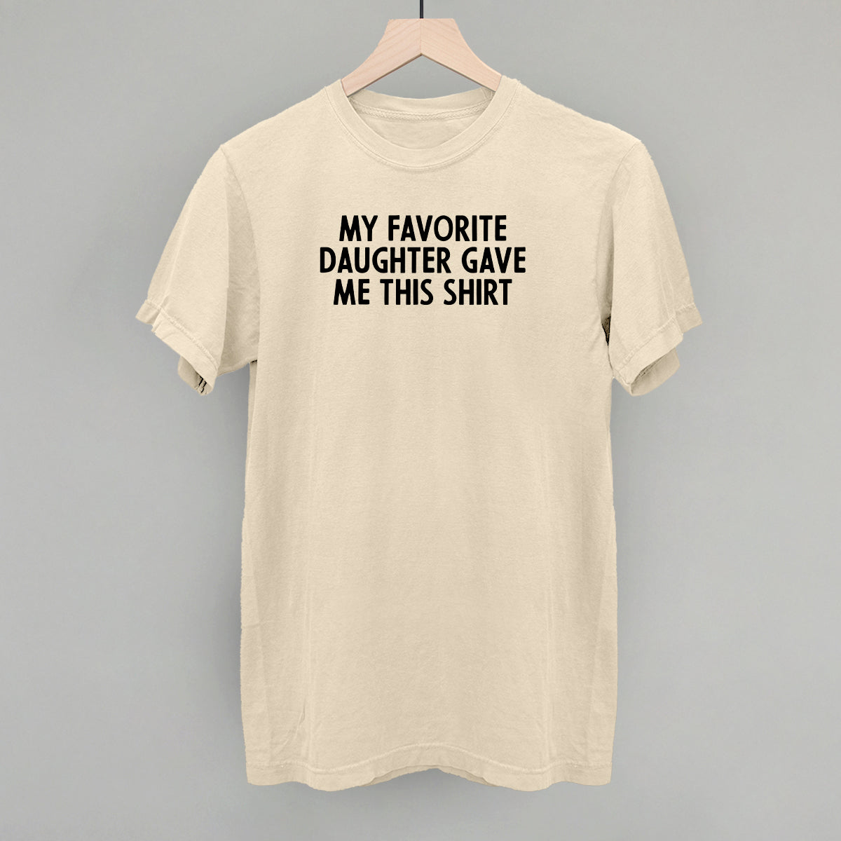 My Favorite Daughter Gave Me This Shirt
