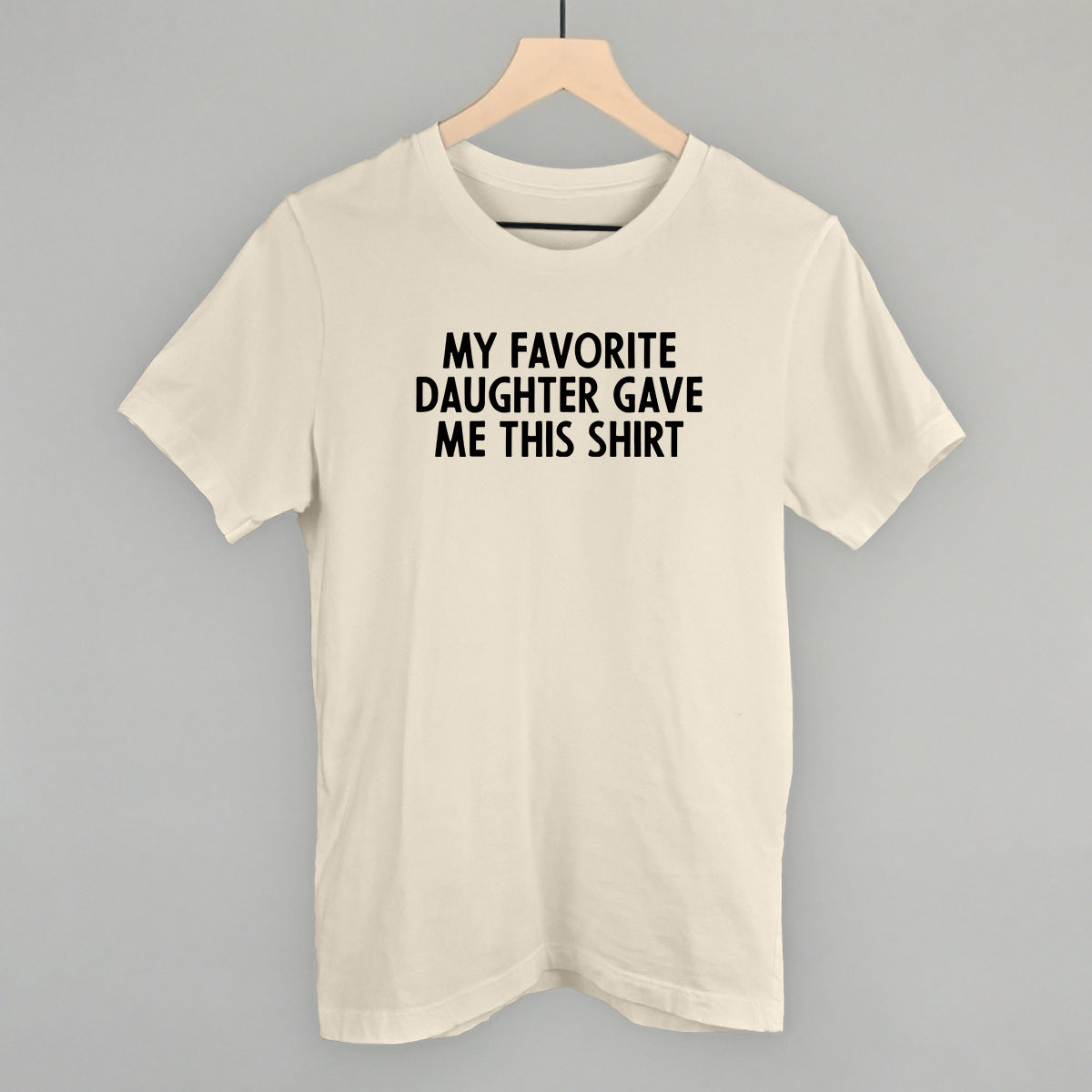 My Favorite Daughter Gave Me This Shirt