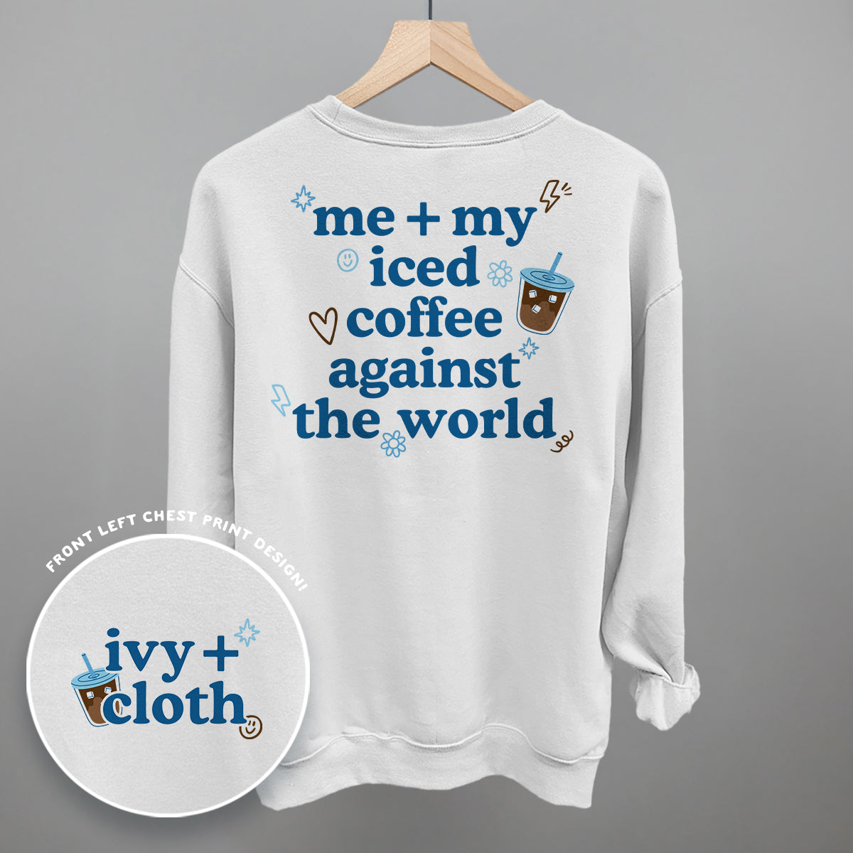 Me + My Iced Coffee Against The World (Back Print)