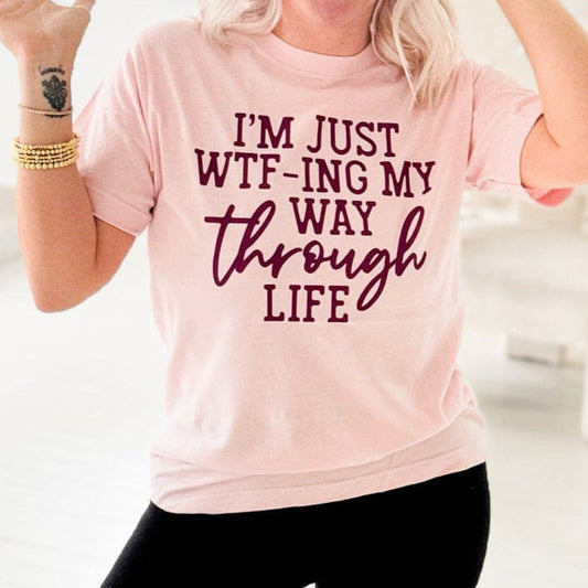 I'm Just WTF-ing My Way Through Life Graphic Tee