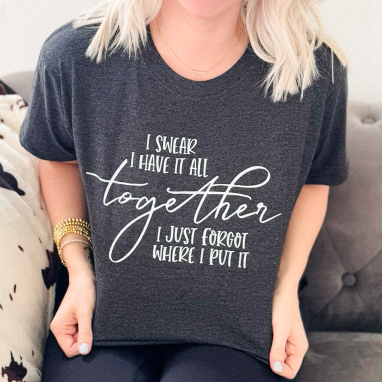 I Swear I Have It All Together Graphic Tee
