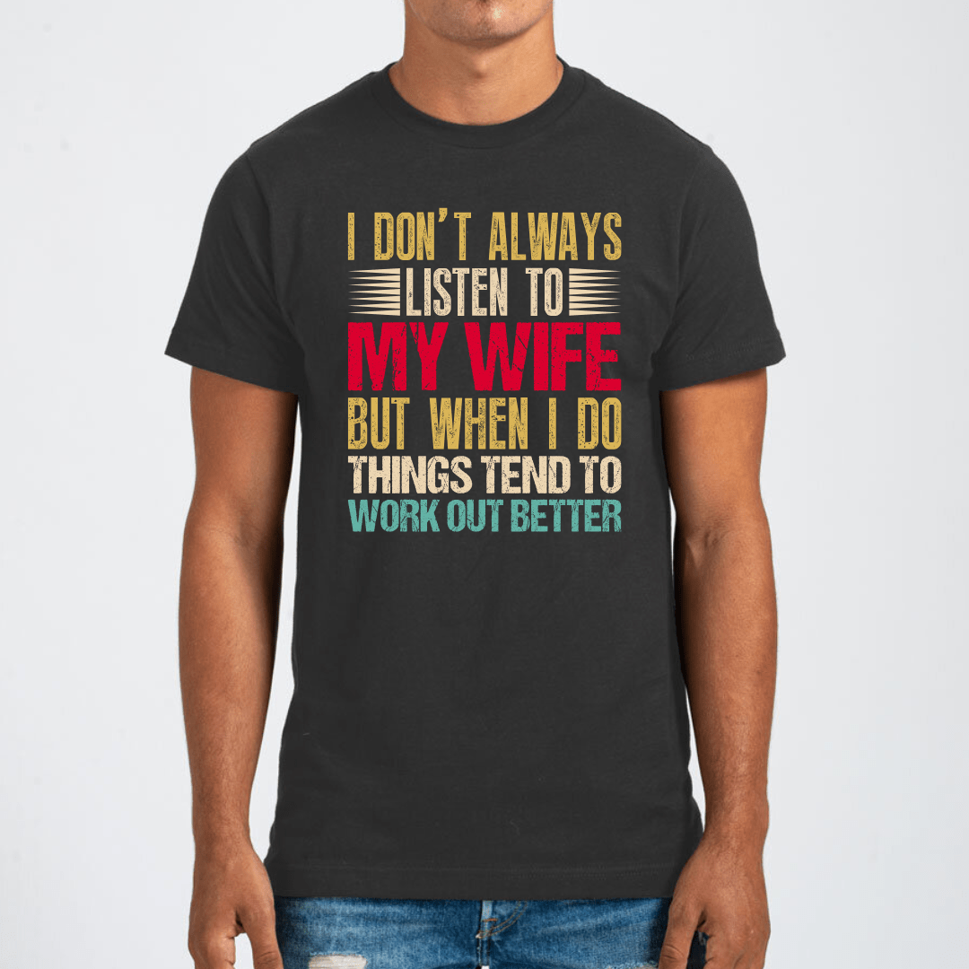 I Don't Always Listen To My Wife Graphic Tee