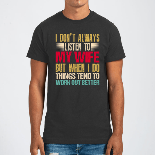 I Don't Always Listen To My Wife Graphic Tee