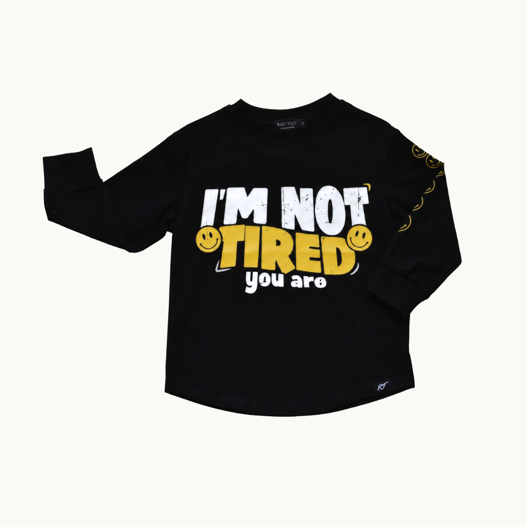 I'M NOT TIRED, YOU ARE LONG SLEEVE TEE